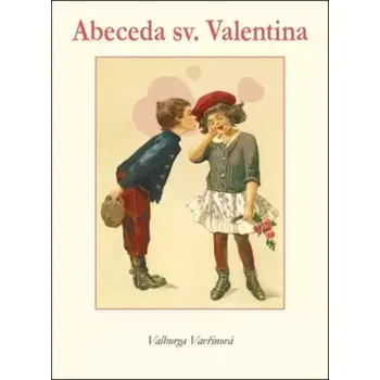 Abeceda sv. Valentina (Valburga Vavřinová, 2012)