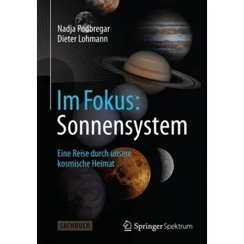 Im Fokus: Sonnensystem - Podbregar, Nadja