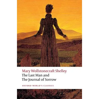 The Last Man and The Journal of Sorrow - Shelley Mary Wollstonecraft