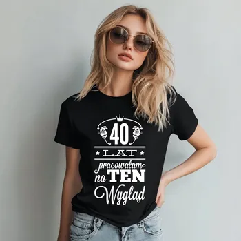 Dámské tričko Tričko dámské 40 LET JSEM PRACOVALA NA TÉTO POSTAVĚ nápad