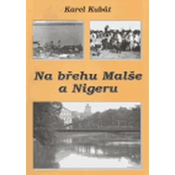 Na břehu Malše a Nigeru - Karel Kubát (2005, brožovaná)