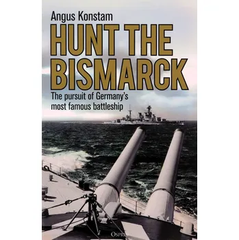 Umění Hunt the Bismarck: The pursuit of Germanys most famous battleship Angus Konstam