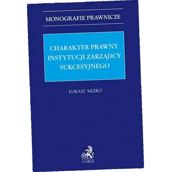 Umění Charakter prawny instytucji zarządcy sukcesyjnego dr Łukasz Mleko
