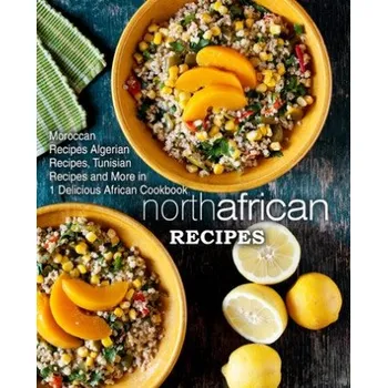 Populárně naučná literatura pro dospělé North African Recipes: Moroccan Recipes, Algerian Recipes, Tunisian Recipes and More in 1 Delicious African Cookbook (Booksumo Press)(Brožovaná)
