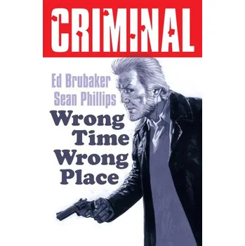 Kniha Criminal Volume 7: Wrong Place Wrong Time (New Edition) (Sean Phillips)(Brožovaná)