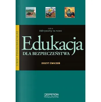 Edukacja dla bezpieczeństwa Odkrywamy na nowo kl.1-3 LO ćwiczenia Anna Nowak-Kowal, Mariusz Goniewicz, Zbigniew Smutek