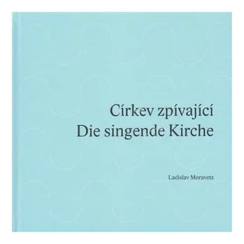 Církev zpívající / Die singende Kirche