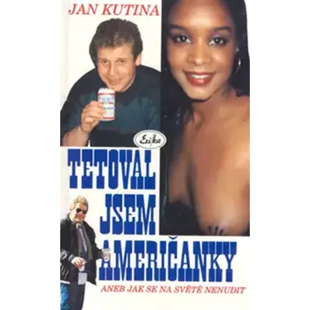 Tetoval jsem Američanky II., aneb, Jak se na světě nenudit (Jan Kutina, 1998)