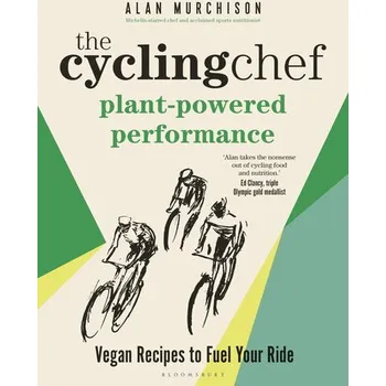 The Cycling Chef: Plant-Powered Performance - Murchison, Alan