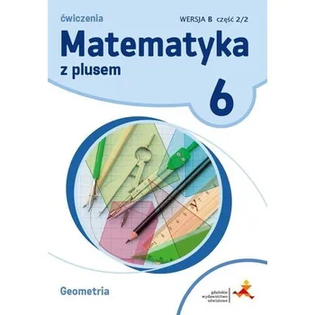 Matematika Matematyka SP 6 Z Plusem Geometria wersja B GWO - M. Dobrowolska, A. Mysior, P. Zarzycki