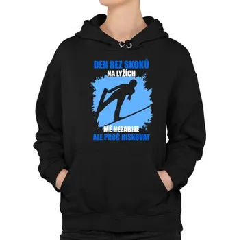 Žertovný předmět Den bez skoků na lyžích mě nezabije, ale proč riskovat - dámská mikina s potiskem- Tričkový.cz