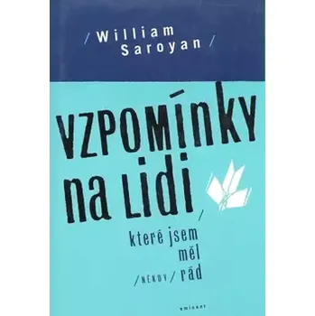 Literární biografie Vzpomínky na lidi, které jsem měl (někdy) rád (William Saroyan, 2001)
