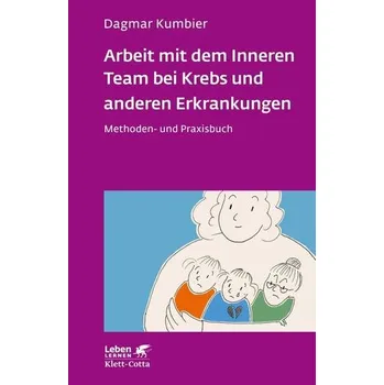 Arbeit mit dem Inneren Team bei Krebs und anderen Erkrankungen - Kumbier, Dagmar