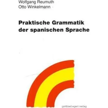 Praktische Grammatik der spanischen Sprache - Reumuth, Wolfgang