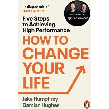 Umění How to Change Your Life : Five Steps to Achieving High Performance Damian Hughes, Jake Humphrey