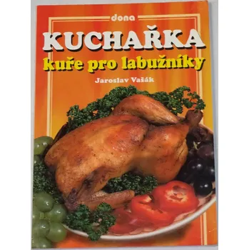 Vašák Jaroslav - Kuchařka: Kuře pro labužníky