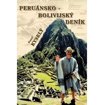 Cestování Peruánsko-bolivijský deník (Pavel Kyselý, 2005)