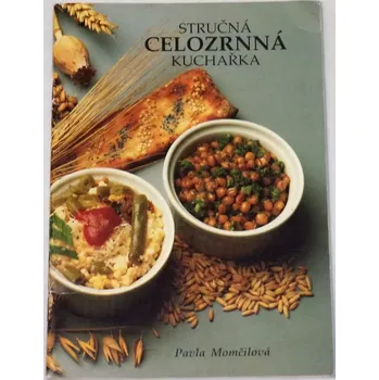 Momčilová Pavla - Stručná celozrnná kuchařka