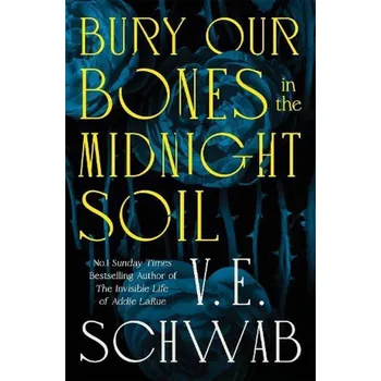 Bury Our Bones in the Midnight Soil - Schwab V. E.