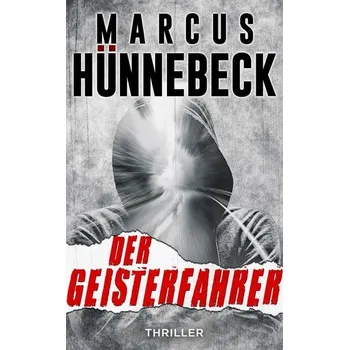 Der Geisterfahrer - Hünnebeck, Marcus