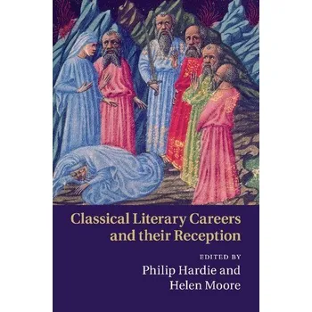 Classical Literary Careers and their Reception - Hardie, Philip