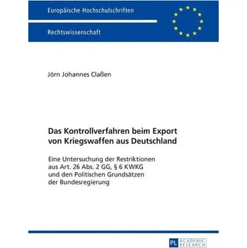 Das Kontrollverfahren beim Export von Kriegswaffen aus Deutschland - Claßen, Jörn Johannes