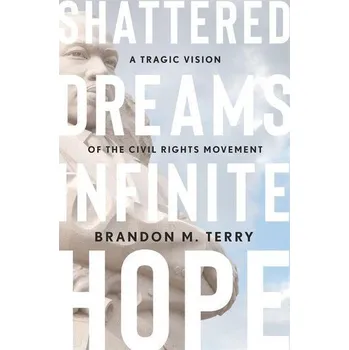 Shattered Dreams, Infinite Hope - Terry, Ronald E.; Rogers, J. Brandon