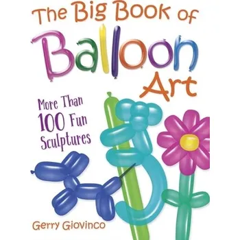 The Big Book of Balloon Art - Giovinco, Gerry