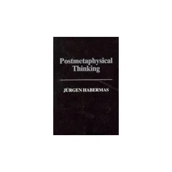 Kniha Postmetaphysical Thinking - Habermas, Jurgen (Professor of Philosophy Emeritus at the Johann Wolfgang Goethe University in Frankfurt)