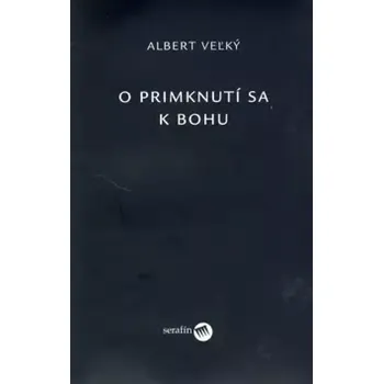 O primknutí sa k Bohu (Albert Veľký, 2006)