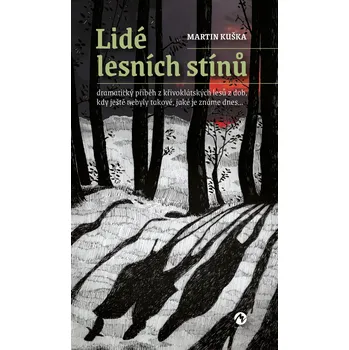 Kniha Lidé lesních stínů: Dramatický příběh z křivoklátských lesů z dob, kdy ještě nebyly takové, jaké je známe dnes... - Martin Kuška (2022) [E-kniha]