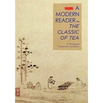 Umění An Illustrated Modern Reader of 'The Classic of Tea' - Juenong, Wu; Blishen, Tony