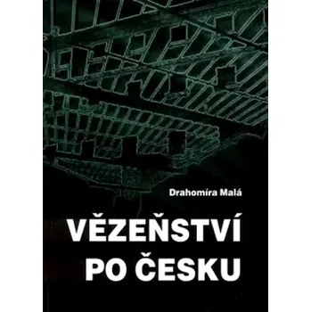 Vězeňství po česku (Drahomíra Malá, 2003)