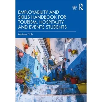 Employability and Skills Handbook for Tourism, Hospitality and Events Students - Firth, Miriam [EN] (2020, Brožovaná, Taylor & Francis Ltd)