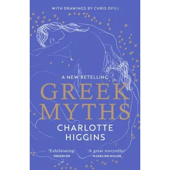 Greek Myths: A new retelling of your favourite myths that puts female characters at the heart of the story (Charlotte Higgins, 2022)