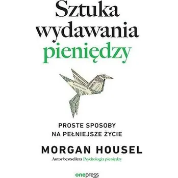 Osobní rozvoj Sztuka wydawania pieniędzy. Proste sposoby na pełniejsze życie