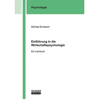 Einführung in die Wirtschaftspsychologie - Emsbach, Michael