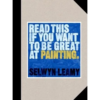 Populárně naučná literatura pro dospělé Read This if You Want to Be Great at Painting - Leamy, Selwyn
