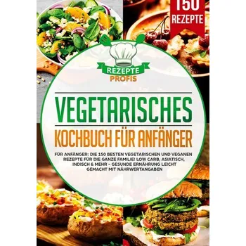 Vegetarisches Kochbuch für Anfänger - Profis, Rezepte