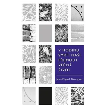 V hodinu smrti naší. Přijmout věčný život