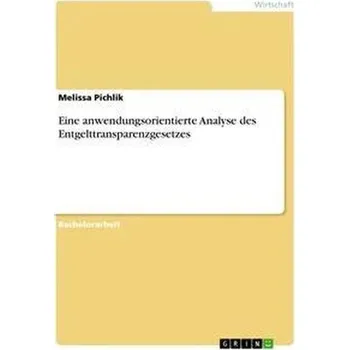 Eine anwendungsorientierte Analyse des Entgelttransparenzgesetzes - Besikci, Ismail