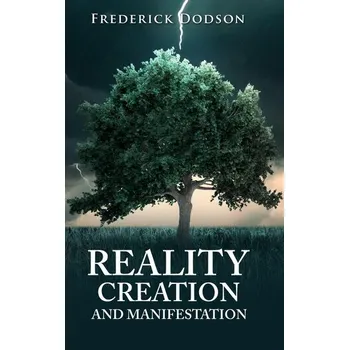 Osobní rozvoj Reality Creation and Manifestation - Frederick E. Dodson