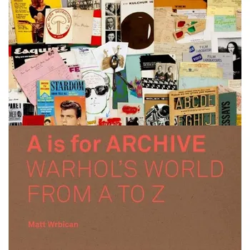 Populárně naučná literatura pro dospělé A is for Archive: Warhol's World from A to Z