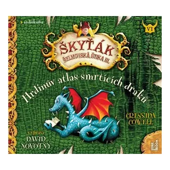 CD Hrdinův atlas smrtících draků (Škyťák Šelmovská Štika III.) 6 (Čte David Novotný) - aud
