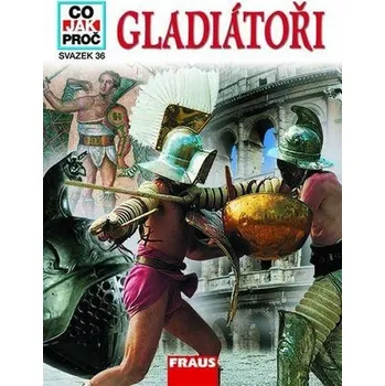 Gladiátoři - Co,Jak,Proč? - svazek 36