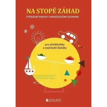 Na stopě záhad – fyzikální pokusy s rozvíjejícími úlohami pro předškoláky a nejmladší škol