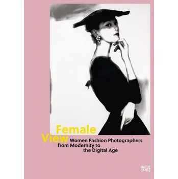 Umění Female View: Women Fashion Photographers from Modernity to the Digital Age