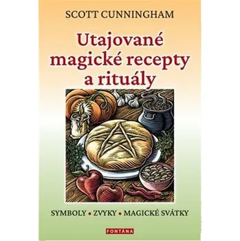 Utajované magické recepty a rituály - Symboly, zvyky, magické svátky