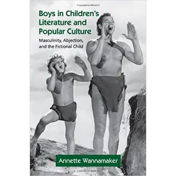 Boys in Children's Literature and Popular Culture: Masculinity, Abjection