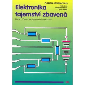 Kniha Elektronika tajemství zbavená - Kniha 1:Pokusy se stejnosměrným proudem